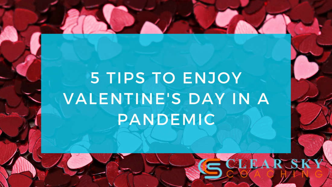5 TIPS TO GET THROUGH VALENTINE’S DAY IN THE MIDDLE OF A PANDEMIC